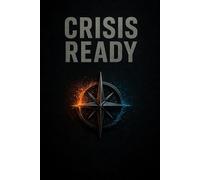Crisis Ready: A Practical Guide to Self-Sufficiency and Family Preparedness: 1 (Crisis Ready Series)