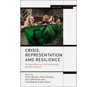 Crisis, Representation and Resilience: Perspectives on Contemporary British Theatre (Methuen Drama Engage)