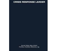 CRISIS RESPONSE LEADER: Journal, Notes, Ideas, Actions, Priorities, Checklists, Log | Tool for Daily Goal Setting Tracker | Time Management | ... | Project Office Book Gifts for Meetings