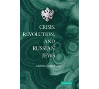 Crisis, Revolution, and Russian Jews