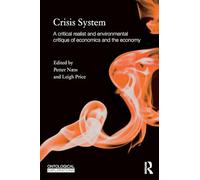 Crisis System: A critical realist and environmental critique of economics and the economy (Ontological Explorations Routledge Critical Realism)