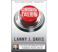 Crisis Tales: Five Rules for Coping with Crises in Business, Politics, and Life