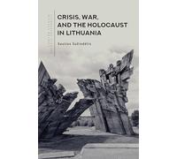 Crisis, War, and the Holocaust in Lithuania (Lithuanian Studies without Borders)
