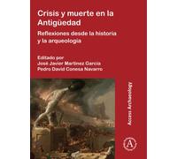 Crisis y muerte en la Antiguedad : Reflexiones desde la historia y la arqueologia