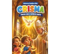 CRISMA: FORTES COM O ESPÍRITO SANTO (UNIVERSO CATÓLICO KIDS)