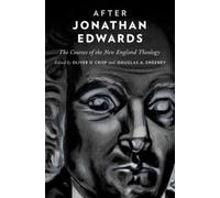 Crisp - After Jonathan Edwards The Courses of the New England Theolog - N555z