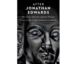 Crisp - After Jonathan Edwards The Courses of the New England Theolog - X555z