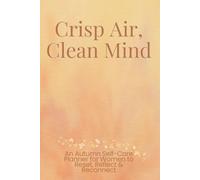 Crisp Air, Clean Mind: A Fall Self-Care Planner for Women to Reset, Reflect & Reconnect
