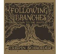 Crispin Schroeder - Following Branches Down To The Roots