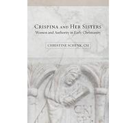 Crispina and Her Sisters: Women and Authority in Early Christianity
