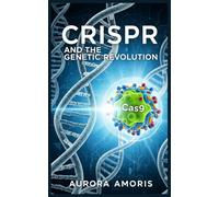 CRISPR and the Genetic Revolution: 2 (The Transformation of Human Biology)