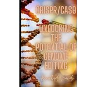 CRISPR/Cas9: Unlocking the Potential of Genome Editing (CRISPR/CAS: THE 100 SERIES)