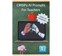 CRISPy AI Prompts For Teachers: Time-Saving AI Prompts For Smarter Planning and Stronger Classrooms