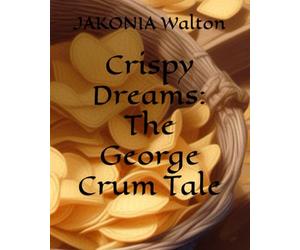 Crispy Dreams: The George Crum Tale
