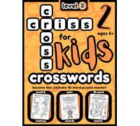 CRISS CROSS CROSSWORDS for KIDS - LEVEL 2: Conquer new Level-2 challenges and become the ultimate 10-word puzzle master! (PUZZLE BOOKS for KIDS)