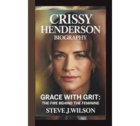 CRISSY HENDERSON: GRACE WITH GRIT: THE FIRE BEHIND THE FEMININE