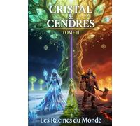 Cristal & Cendres Tome II: Les Racines du Monde