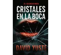 Cristales en la boca: El silencio mata (David Yuste)