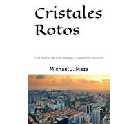 Cristales Rotos: Una historia de amor, entrega, y superación personal