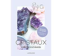 Cristaux: Equilibre intérieur, forme, bien-être, énergie... Transformez votre vie avec la lithothérapie