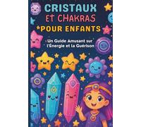 Cristaux et Chakras pour Enfants : Un Guide Amusant sur l’Énergie et la Guérison