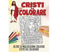 Cristi Da Colorare: Album Da Colorare Con Bestemmie Creative Contro Ansia e Stress | Oltre 50 Splendidi Disegni | Idea Regalo Originale Per Adulti (Compagnia della bestemmia)