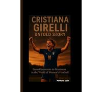 CRISTIANA GIRELLI UNTOLD STORY: From Grassroots to Greatness in the World of Women’s Football