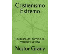 Cristianismo Extremo: En busca del camino, la verdad y la vida