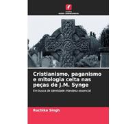 Cristianismo, paganismo e mitologia celta nas peças de J.M. Synge: Em busca da identidade irlandesa essencial