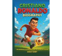 Cristiano Ronaldo Biography: An Inspiring Illustrated Story of a Soccer Legend - From Madeira to the World’s Greatest Football Superstar, with Fun ... for Children (Legends for Little Dreamers)