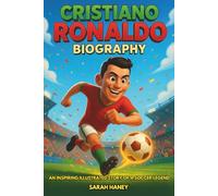 Cristiano Ronaldo Biography: An Inspiring Illustrated Story of a Soccer Legend - From Madeira to the World’s Greatest Football Superstar, with Fun ... for Children (Legends for Little Dreamers)