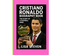 CRISTIANO RONALDO BIOGRAPHY BOOK: THE STORY OF A FOOTBALL HERO