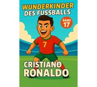 Cristiano Ronaldo - Buch/Fußballbuch Kinder: Die Kinder-Biografie des Fußballstars aus Portugal: Geschenk für Kinder von 5 bis 12 Jahren - zum ... für junge Fußballfans (Wunderkinder)