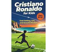 Cristiano Ronaldo for Kids: Goal-Setting, Grit, and Growth Mindset, Ages 8-12