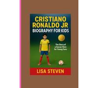 CRISTIANO RONALDO JR BIOGRAPHY FOR KIDS: The Story of a Soccer Hero For Young Fans