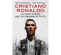 CRISTIANO RONALDO. LA VERA STORIA DEL PIÙ GRANDE DI TUTTI