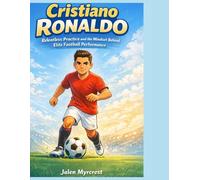 Cristiano Ronaldo: Relentless Practice and the Mindset Behind Elite Football Performance