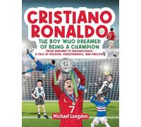 Cristiano Ronaldo - The Boy Who Dreamed of Being a Champion