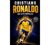 Cristiano Ronaldo: The Elite Mentality: The CR7 Soccer Biography and Interactive Workbook for Kids About Hard Work, Healthy Habits, and Never Giving Up (The Soccer Star Playbooks)