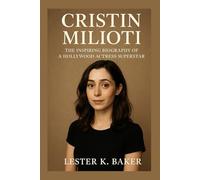 CRISTIN MILIOTI: The Inspiring Biography Of A Hollywood Actress Superstar