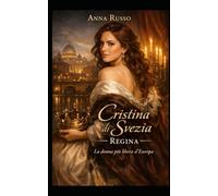 Cristina di Svezia - Regina: La donna più libera d'Europa (Amore e Potere)