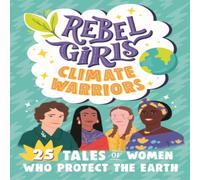 Cristina Mittermeier Rebel Girls Climate Warriors: 25 Tales of Women Who Protect the Earth Paperback Book Cristina Mittermeier Multicolor