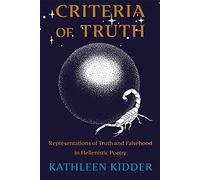 Criteria of Truth: Representations of Truth and Falsehood in Hellenistic Poetry (Hellenic Studies Series)