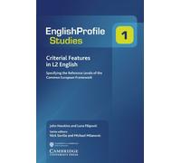 Criterial Features in L2 English: Specifying the Reference Levels of the Common European Framework: 1 (English Profile Studies, Series Number 1)
