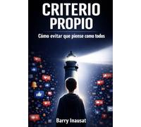 CRITERIO PROPIO: Cómo educar adolescentes libres y autónomos en la era digital.