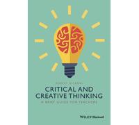 Critical and Creative Thinking : A Brief Guide for Teachers