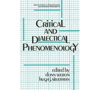 Critical and Dialectical Phenomenology (SUNY series, Selected Studies in Phenomenology and Existential Philosophy)
