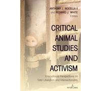 Critical Animal Studies and Activism: International Perspectives on Total Liberation and Intersectionality: 11 (Radical Animal Studies and Total Liberation)