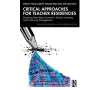 Critical Approaches for Teacher Residencies : Dreaming New Ways Forward in School, University, and Community Entanglements