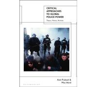Critical Approaches to Global Police Power : Theory, History, Activism